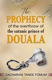 The prophecy of the overthrow of the satanic prince of douala cover image