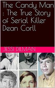The candy man. The True Story of Serial Killer Dean Corll cover image