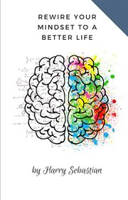 Rewire your mindset to a better life cover image