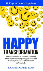 Happy transformation : induce awareness to enhance learning skills by overcoming struggles to infuse positivity for exponen cover image