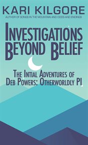 Investigations beyond belief: the intitial adventures of deb powers: otherworldly pi. Deb Powers: Otherworldly PI cover image