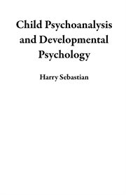 Child Psychoanalysis and Developmental Psychology cover image