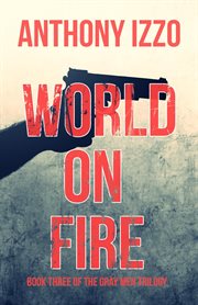 World on fire : Gray Men Trilogy cover image