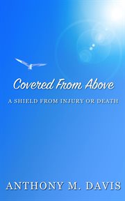 Covered from above - a shield from injury or death : A Shield From Injury or Death cover image