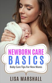 Newborn care basics: baby care tips for new moms cover image