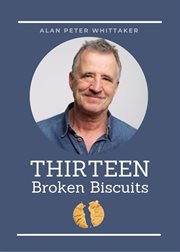 Thirteen broken biscuits: stay strong, stay positive, never stop believing and never give up cover image