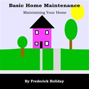 Basic home maintenance: maintaining your home cover image