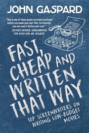 Cheap & written that way. Top Screenwriters on Writing for Low-Budget Movies Fast cover image