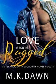 Love Is for the Rugged : Sisterhood of the Sorority House Rejects cover image