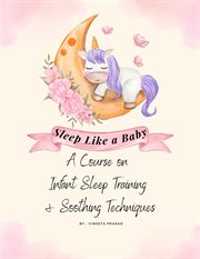 Sleep Like a Baby : A Course on Infant Sleep Training and Soothing Techniques. Course cover image