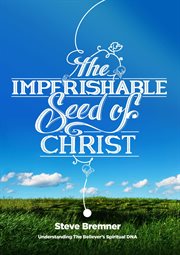 The imperishable seed of christ cover image