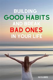 Building good habits and break bad ones in your life cover image