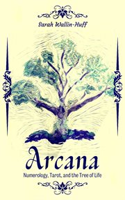 Arcana : numerology, tarot, and the tree of life cover image
