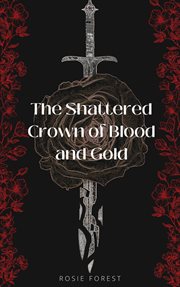 The shattered crown of blood and gold cover image