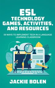 Esl technology games, activities, and resources: 59 ways to implement tech in a language learning cover image