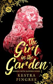 The girl in the garden : awash with summer roses cover image
