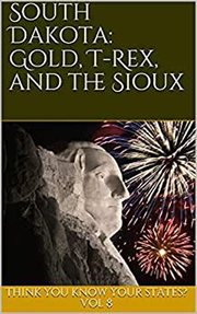 South dakota: gold, t-rex, and the sioux cover image