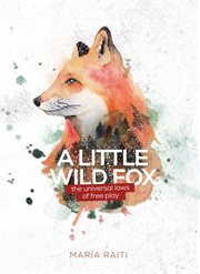 A little wild fox, the universal laws of free play cover image