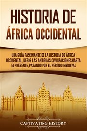 Historia de áfrica occidental: una guía fascinante de la historia de áfrica occidental, desde las cover image