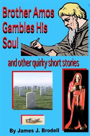 Brother Amos gambles his soul and other quirky short stories cover image