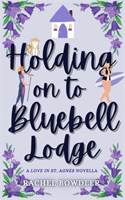 Holding on to Bluebell Lodge : Love in St. Agnes cover image