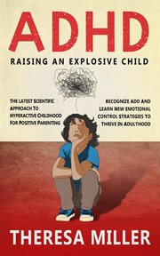 ADHD : raising an explosive child