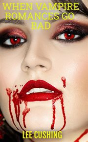 When vampire romances go bad cover image