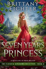 The seven years princess: a retelling of maid maleen cover image
