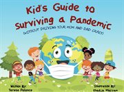 Kid's Guide to Surviving a Pandemic (Without Driving Your Mom and Dad Crazy) cover image