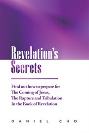 Revelation's secrets: find out how to prepare for the coming of jesus, the rapture and tribulatio cover image