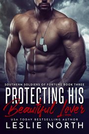 Protecting His Beautiful Lover : Southern Soldiers of Fortune cover image