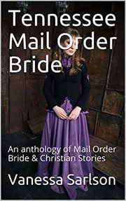 Tennessee Mail Order Bride : An Anthology of Mail Order Bride & Christian Stories cover image