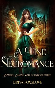 A Fine Necromance : Witch Among Warlocks cover image