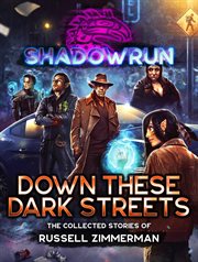 Shadowrun: down these dark streets (the collected stories of russell zimmerman) cover image