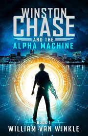 Winston chase and the alpha machine : Winston Chase cover image