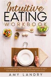 Intuitive eating workbook: a comprehensive, evidence-based program to help you develop a healthy : A Comprehensive, Evidence cover image