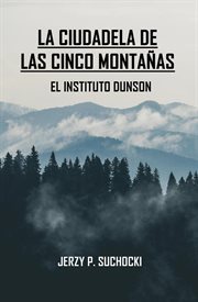 El Instituto Dunson: La Ciudadela de las Cinco Monta?as, #1 cover image