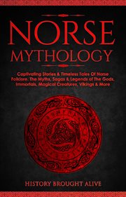 Norse mythology: captivating stories & timeless tales of norse folklore. the myths, sagas & legends cover image