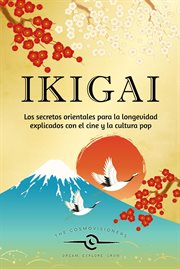 Ikigai: los secretos orientales para la longevidad explicados con el cine y la cultura pop cover image