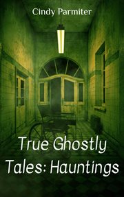 True ghostly tales: hauntings cover image