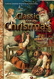 Classic vintage christmas picture book authentic christmas pictures for the entire family cover image