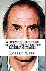 Wolfman. The True Story of Serial Killer Robert Howard cover image
