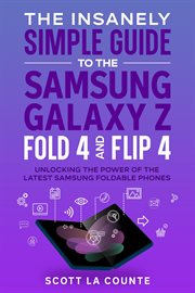 The insanely simple guide to the samsung galaxy z fold 4 and flip 4: unlocking the power of the cover image