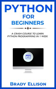 Python for Beginners : A Crash Course to Learn Python Programming in 1 Week cover image