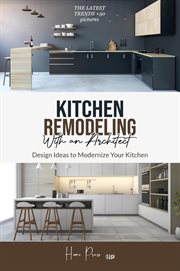 Kitchen remodeling with an architect : design ideas to modernize your kitchen -the latest trends +50  pictures cover image