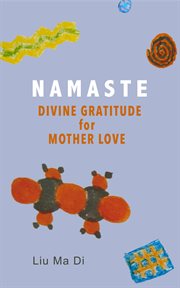 Namaste: divine gratitude for mother love : Divine Gratitude for Mother Love cover image
