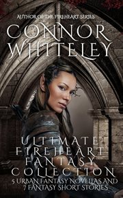 Ultimate fireheart fantasy collection: 5 urban fantasy novellas and 7 fantasy short stories cover image