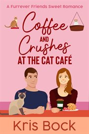 Coffee and Crushes at the Cat Café cover image