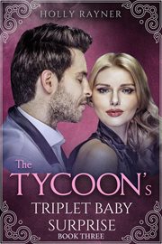 The Tycoon's Triplet Baby Surprise : Tycoon's Triplet Baby Surprise cover image