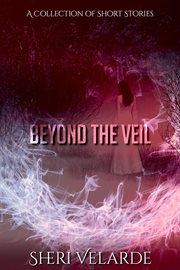 Beyond the veil: a collection of short stories cover image